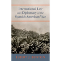 International Law and Diplomacy of the Spanish-American War [1908]