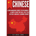 Chinese: Learn Mandarin Chinese for Beginners: A Simple Guide That Will Help You on Your Language Learning Journey