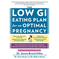 The Low GI Eating Plan for an Optimal Pregnancy: The Authoritative Science-Based Nutrition Guide for Mother and Baby
