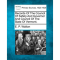 Records Of The Council Of Safety And Governor And Council Of The State Of Vermont.