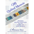 My Quilted Memoir: Stories Pieced Together from the Fabric of New Mexico