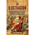 La Ilustración: Una guía apasionante de un periodo de disertación científica, política y filosófica de la historia europea