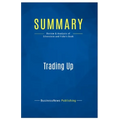 Summary: Trading Up: Review and Analysis of Silverstein and Fiske's Book