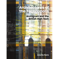 Architectures of the Technopolis: Archigram and the British High Tech
