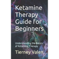 Ketamine Therapy Guide for Beginners: Understanding the Basics of Ketamine Therapy