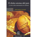 El dulce aroma del pan (y otras vidas enfundadas en cuentos)