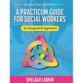 Practicum Guide for Social Workers: An Integrated Approach (Revised Second)
