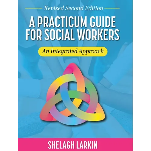 Practicum Guide for Social Workers: An Integrated Approach (Revised Second)