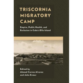 Triscornia Migratory Camp: Empire, Public Health, and Exclusion in Cuba's Ellis Island