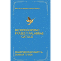 Ho'oponopono Frases Y Palabras Gatillo: Como Pueden Ayudarte a Cambiar Tu Vida