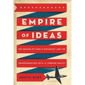 Empire of Ideas: The Origins of Public Diplomacy and the Transformation of U. S. Foreign Policy