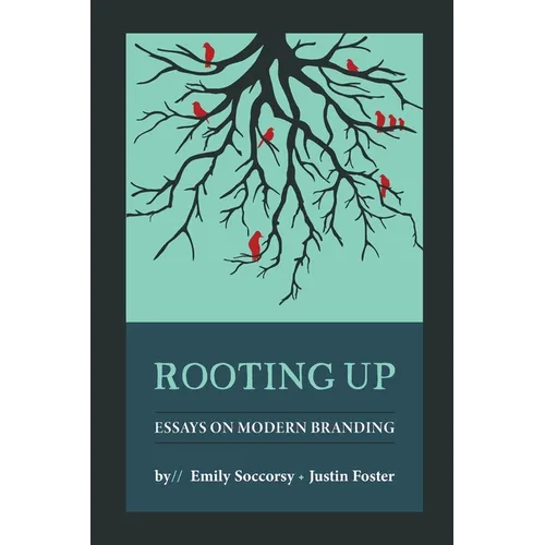 Rooting Up: Essays on Modern Branding