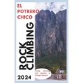 El Potrero Chico Climbing Guide: Hiking, Climbing and Beyond in Hidalgo, Mexico