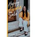 Happy Home Sale: How Selling Your Home Can Be the Most Blissful Time of Your Life