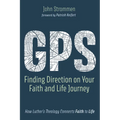 Gps: Finding Direction on Your Faith and Life Journey: How Luther's Theology Connects Faith to Life