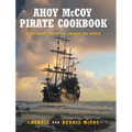 Ahoy McCoy Pirate Cookbook: A Culinary Adventure Around the World