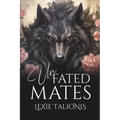 Unfated Mates: A Fated Mates / Rejected Mates Trope Twist on a Coming-of-age Werewolf Romance