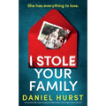 I Stole Your Family: An unputdownable, page-turning psychological thriller with an edge-of-your-seat twist
