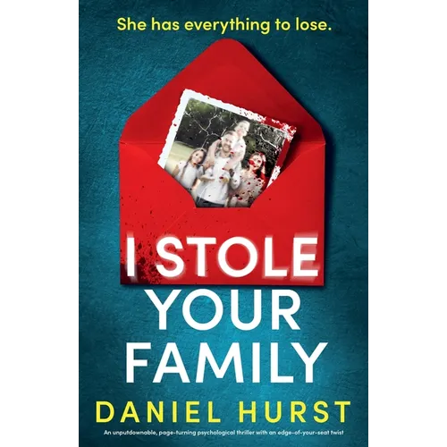 I Stole Your Family: An unputdownable, page-turning psychological thriller with an edge-of-your-seat twist