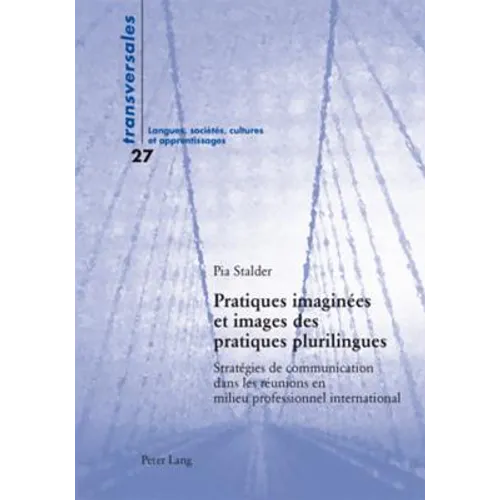 Pratiques imaginées et images des pratiques plurilingues: Stratégies de communication dans les réunions en milieu professionnel international