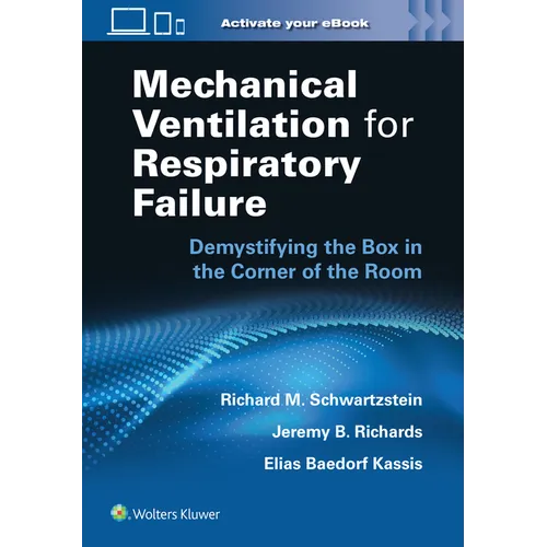 Mechanical Ventilation for Respiratory Failure: Demystifying the Box in the Corner of the Room: Print + eBook with Multimedia