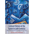 Cultural History of the Guitar in Latin America: News from Argentina, Guatemala, México, and Perú