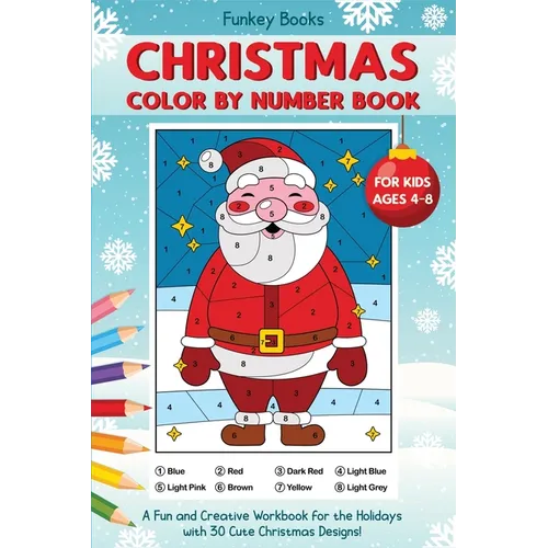 Christmas Color by Number Book for Kids Ages 4 to 8: A Fun and Creative Workbook for the Holidays with 30 Cute Christmas Designs