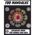 100 Mandalas Coloring Book for Women and Men: Beautiful Mandalas Stress Relieving Mandala Designs for Men and Women Relaxation