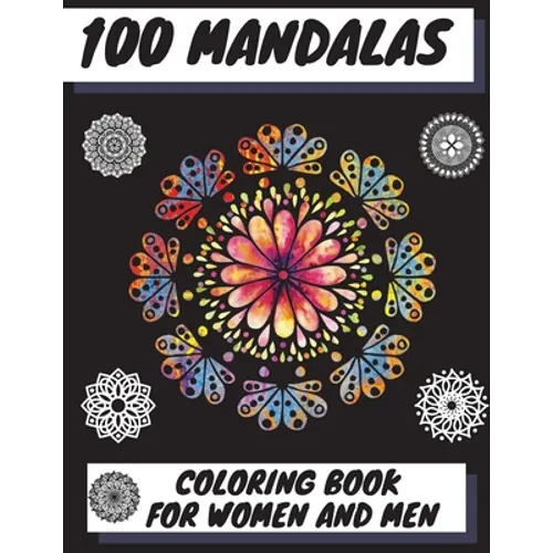 100 Mandalas Coloring Book for Women and Men: Beautiful Mandalas Stress Relieving Mandala Designs for Men and Women Relaxation