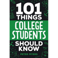 101 Things College Students Should Know: From Navigating Academics, Campus Life, Budgeting, Career Planning, Life Skills, Health, and Much More!