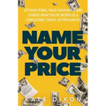 Name Your Price: Set Your Terms, Raise Your Rates, and Charge What You're Worth as a Consultant, Coach, or Freelancer