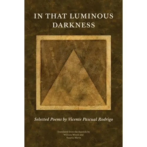 In That Luminous Darkness: Selected Poems by Vincente Pascual Rodrigo
