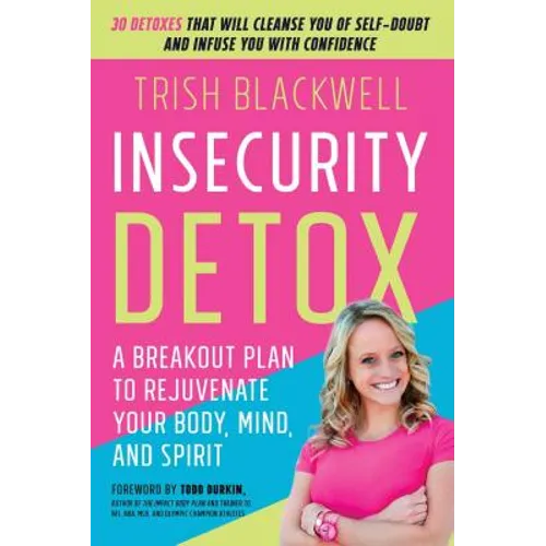 Insecurity Detox: A Breakout Plan to Rejuvenate Your Body, Mind, and Spirit