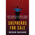 Shepherds for Sale: How Evangelical Leaders Traded the Truth for a Leftist Agenda