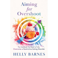 Aiming for Overshoot: The Handbook You Need to Fully Overcome an Addiction to Energy Deficit