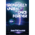 Ironically Unreal Once Forever
