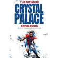 The Ultimate Crystal Palace FC Trivia Book: A Collection of Amazing Trivia Quizzes and Fun Facts for Die-Hard Eagles Fans!