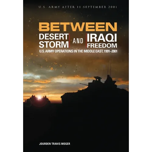 Between Desert Storm and Iraqi Freedom: U.S. Army Operations in the Middle East, 1991-2001