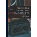 Recipes for Elegant but Simple Dining