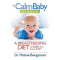 The Calm Baby Cookbook: A Breastfeeding Diet to Calm Your Fussy Baby