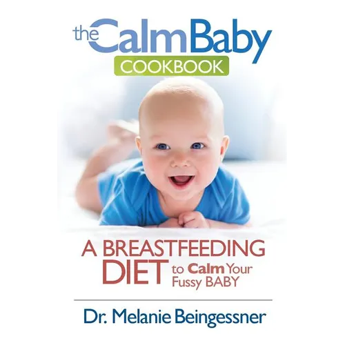 The Calm Baby Cookbook: A Breastfeeding Diet to Calm Your Fussy Baby