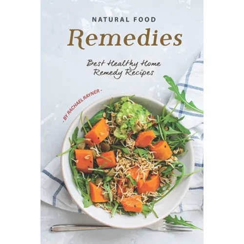 Natural Food Remedies: Best Healthy Home Remedy Recipes