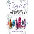 Crystal Healing Meditation: Discover The Healing Power Of Gemstones & Crystals Using Guided Meditation: Discover The Healing Power Of Gemstones: Disco