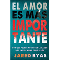 El Amor es más importante: Por qué pelear por tener la razón nos impide amar como Jesús