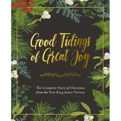 Good Tidings of Great Joy: The Complete Story of Christmas from the New King James Version