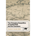 The Changing Geopolitics of Central Asia and the Caucasus