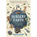 Nursery Earth: The Wondrous Lives of Baby Animals and the Extraordinary Ways They Shape Our World