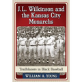J.L. Wilkinson and the Kansas City Monarchs: Trailblazers in Black Baseball