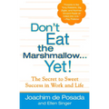 Don't Eat the Marshmallow Yet!: The Secret to Sweet Success in Work and Life