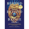 Behind and Beyond the Badge: Stories from the Village of First Responders with Cops, Firefighters, Dispatchers, Forensics, and Victim Advocates